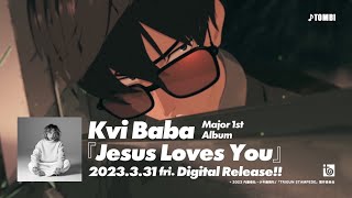 Kvi Baba / Major 1st Album『Jesus Loves You』(SPOT①) 2023.3.31